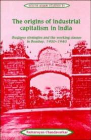 Cover of: The origins of industrial capitalism in India: business strategies and the working classes in Bombay, 1900-1940