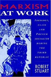 Cover of: Marxism at work: ideology, class, and French socialism during the Third Republic