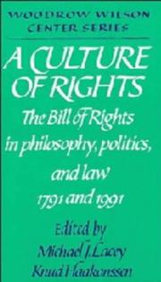 Cover of: A Culture of rights: the Bill of Rights in philosophy, politics, and law--1791 and 1991