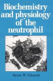 Cover of: Biochemistry and physiology of the neutrophil | Steven W. Edwards