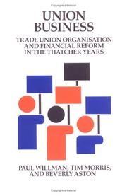 Cover of: Union business: trade union organisation and financial reform in the Thatcher years