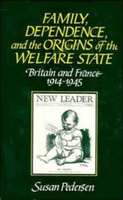 Cover of: Family, dependence, and the origins of the welfare state: Britain and France, 1914-1945