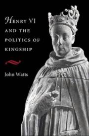 Cover of: Henry VI and the politics of kingship by John Lovett Watts