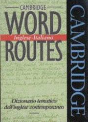Cover of: Cambridge Word Routes Inglese-Italiano: Dizionario tematico dell'inglese contemporaneo (Cambridge Word Routes)