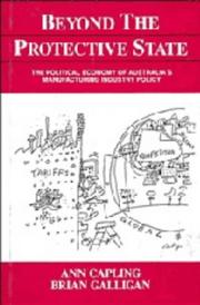 Cover of: Beyond the protective state: the political economy of Australia's manufacturing industry policy