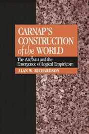 Carnap's Construction of the World by Alan W. Richardson