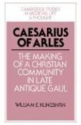 Caesarius of Arles by William E. Klingshirn