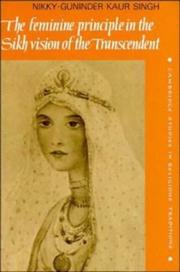 Cover of: The feminine principle in the Sikh vision of the transcendent by Nikky-Guninder Kaur Singh