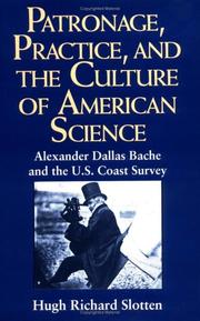 Cover of: Patronage, practice, and the culture of American science: Alexander Dallas Bache and the U.S. Coast Survey