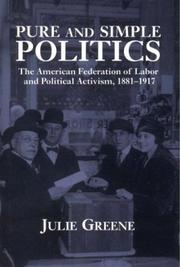 Cover of: Pure and simple politics: the American Federation of Labor and political activism, 1881-1917