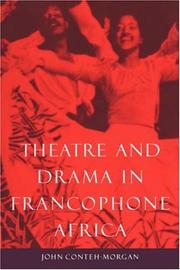 Theatre and Drama in Francophone Africa by John Conteh-Morgan