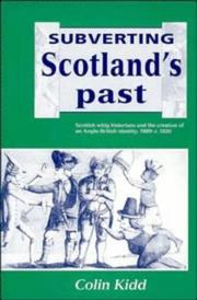 Cover of: Subverting Scotland's past: Scottish whig historians and the creation of an Anglo-British identity, 1689-c. 1830