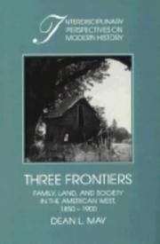 Cover of: Three frontiers: family, land, and society in the American West, 1850-1900