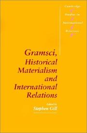 Gramsci, Historical Materialism and International Relations (Cambridge Studies in International Relations) by Stephen Gill