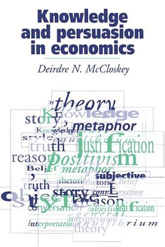 Knowledge and persuasion in economics by Deirdre N. McCloskey