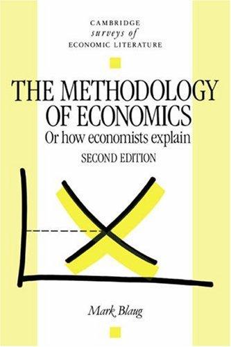 The methodology of economics, or, How economists explain by Blaug, Mark.
