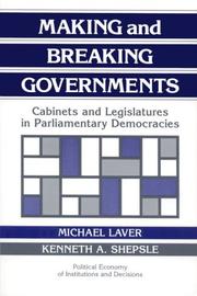Cover of: Making and breaking governments: cabinets and legislatures in parliamentary democracies