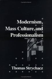Cover of: Modernism, mass culture, and professionalism | Thomas F. Strychacz