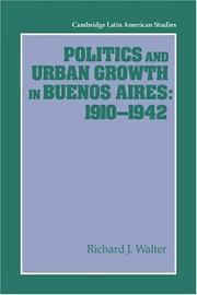 Cover of: Politics and urban growth in Buenos Aires, 1910-1942 by Richard J. Walter