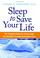 Cover of: Sleep to Save Your Life