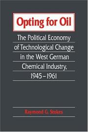 Cover of: Opting for oil: the political economy of technological change in the West German chemical industry, 1945-1961