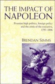 Cover of: The impact of Napoleon: Prussian high politics, foreign policy and the crisis of the executive, 1797-1806