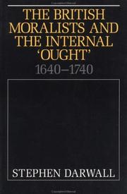 The British moralists and the internal "ought", 1640-1740 by Stephen L. Darwall