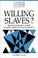 Cover of: Willing slaves?