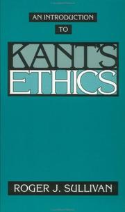 An introduction to Kant's ethics by Roger J. Sullivan