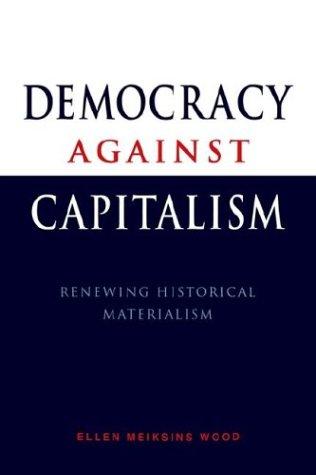 Democracy against capitalism by Ellen Meiksins Wood