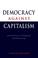 Cover of: Democracy against capitalism