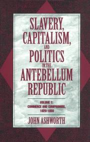 Cover of: Slavery, capitalism, and politics in the antebellum Republic by Ashworth, John.