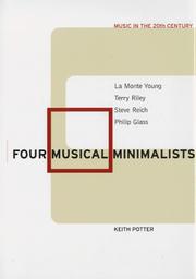 Cover of: Four Musical Minimalists: La Monte Young, Terry Riley, Steve Reich, Philip Glass (Music in the Twentieth Century)