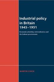 Cover of: Industrial policy in Britain, 1945-1951: economic planning, nationalisation, and the Labour governments