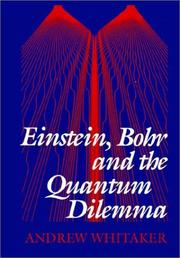 Einstein, Bohr and the quantum dilemma by Andrew Whitaker