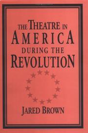 Cover of: The theatre in America during the Revolution