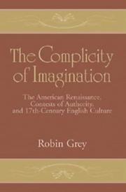 Cover of: The complicity of imagination: the American renaissance, contests of authority, and seventeenth-century English culture