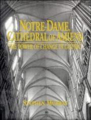 Cover of: Notre Dame, Cathedral of Amiens: The Power of Change in Gothic