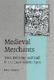 Cover of: Medieval Merchants: York, Beverley and Hull in the Later Middle Ages (Cambridge Studies in Medieval Life and Thought: Fourth Series)