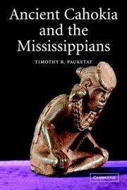 Cover of: Ancient Cahokia and the Mississippians (Case Studies in Early Societies) by Timothy R. Pauketat