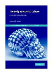 Cover of: The Body as Material Culture: A Theoretical Osteoarchaeology (Topics in Contemporary Archaeology)