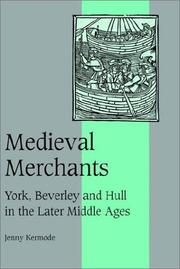 Cover of: Medieval Merchants: York, Beverley and Hull in the Later Middle Ages (Cambridge Studies in Medieval Life and Thought: Fourth Series) by Jenny Kermode
