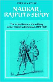 Cover of: Naukar, Rajput, and Sepoy: The Ethnohistory of the Military Labour Market of Hindustan, 14501850 (University of Cambridge Oriental Publications)