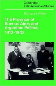 Cover of: The Province of Buenos Aires and Argentine Politics, 19121943 | Richard J. Walter