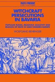 Cover of: Witchcraft Persecutions in Bavaria: Popular Magic, Religious Zealotry and Reason of State in Early Modern Europe (Past and Present Publications)