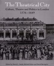 Cover of: The Theatrical City: Culture, Theatre and Politics in London, 15761649