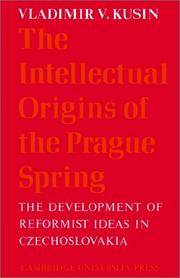Cover of: The Intellectual Origins of the Prague Spring: The Development of Reformist Ideas in Czechoslovakia 19561967 (Cambridge Russian, Soviet and Post-Soviet Studies)