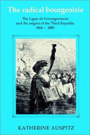 Cover of: The Radical Bourgeoisie: The Ligue de l'Enseignement and the Origins of the Third Republic 18661885