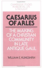 Cover of: Caesarius of Arles: The Making of a Christian Community in Late Antique Gaul by William E. Klingshirn