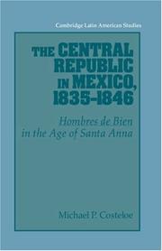 Cover of: The Central Republic in Mexico, 18351846: 'Hombres de Bien' in the Age of Santa Anna (Cambridge Latin American Studies)